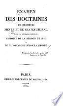 Examen des doctrines de Messieurs Fiévée et De Chateaubriand, dans les ouvrages intitulés: Histoire de la session de 1815, et De la monarchie selon la charte. [By - de Wolx, i.e. J. Blanc de Volx? or A. P. P. Philpin?]