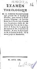 Examen theologique de la formule d'acceptation que presente Mr. le cardinal de Noailles, pour recevoir la constitution Unigenitus, où l'on confronte les clauses de cette formule...