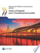 Examens de l'OCDE sur la gouvernance publique Cadre d'intégrité pour l'investissement public