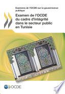 Examens de l'OCDE sur la gouvernance publique Examen de l'OCDE du cadre d'intégrité dans le secteur public en Tunisie