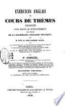 Exercices anglais ou Cours de thèmes gradués pour servir de développements aux règles de la grammaire anglaise pratique, et de toutes les autres grammaires anglaises...
