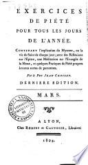 Exercices de piété, pour tous les jours de l'année. Contenant l'explication du mystere, ou la vie du Saint de chaque jour; avec des reflexions sur l'epître, une méditation sur l'evangile de la messe, et quelques pratiques de piété propres à toutes sortes de personnes. Par le pere Jan Croiset