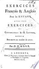 Exercices françois & anglois pour les enfans, avec des exercices de conversation & de lettres, & un choix de bons-mots au nombre de LXXX. Par D. D. de la S. R. [i.e. David Durand.]