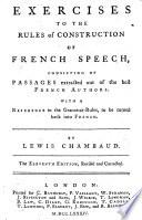 Exercises to the Rules of Construction of French Speech ... The eleventh edition, revised and corrected