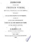 Exercises Upon All the French Verbs, Regular, Irregular, and Defective