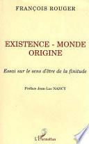 Existence, monde, origine