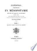 Expédition scientifique en Mesopotamie exécutée par ordre du gouvernement de 1851 à 1854 par MM. Fulgence Fresnel, Félix Thomas et Jules Oppert