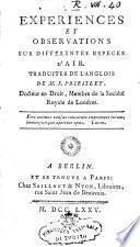 Experiences et observations sur différentes especes d'air. Traduites de l'anglois de M.J. Priestley, docteur en droit ..