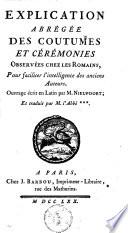 Explication abrégée des coutumes et cérémonies observées chez les Romains. Pour faciliter l'intelligence des anciens auteurs