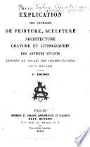 Explication des ouvrages de peinture, sculpture, architecture, gravure, et lithographie des artistes vivants exposés au Palais des Champs-Elysées ...