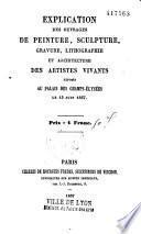 Explication des ouvrages de peinture sculpture, architecture, gravure et lithographie des artistes vivants exposés...