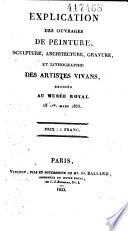 Explication des ouvrages de peinture sculpture, architecture, gravure et lithographie des artistes vivants exposés...: Musée Royal des arts. 24 avril 1822 (186 p