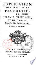 Explication des principales prophéties de Jérémie, d'Ezéchiel et de Daniel, disposées selon l'ordre des temps... Par l'abbé F. Joubert