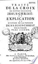 Explication du mystere de la passion de Notre-Seigneur Jesus-Christ, suivant la Concorde... [par l'abbé Jacques-Joseph Duguet]