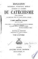 Explication historique, dogmatique, morale, liturgique et canonique du catéchisme ...