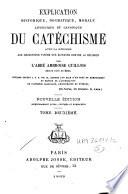 Explication historique, dogmatique, morale, liturgique et canonique du catéchisme ...