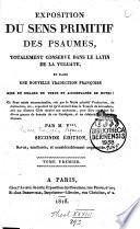 Exposition du Sens primitif des Psaumes, totalement conservé dans le latin de la Vulgata et dans une nouvelle traduction françoise mise en regard du texte et accompagnée de notes