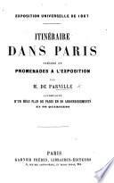 Exposition Universelle de 1867. Itinéraire dans Paris. Précédé de promenades à l'Exposition ... Accompagné d'un beau plan de Paris, etc