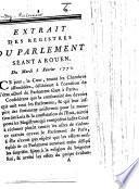Extrait des registres du Parlement séant à Rouen. Du mardi 5 février 1771. [On the position of the Parlement of Paris.]