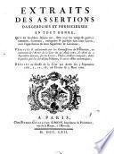 Extraits des assertions dangereuses et perniceuses en tout genre, que les soi-disans Jésuites ont ... Verifies & collationnés par les Commissaires du Parlement ... Déposés au Gresse de la Cour par Arrets des 3 Septembre 1761, 5, 17, 18, 26 Février & 5 Mars 1762
