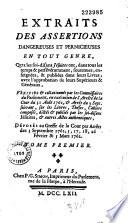 Extraits des Assertions dangereuses et pernicieuses en tout genre, que les soi-disans Jésuites ont, dans tous les temps et persévéramment, soutenues, enseignées et publiées dans leurs Livres, avec l'approbation de leurs Supérieurs et Généraux, vérifiés et collationnés par les Commissaires du Parlement, en exécution de l'Arreté de la Cour du 31 août 1761, [et] Arrêt du 3 septembre suivant, sur les Livres, Thèses, Cahiers composés, dictés [et] publiés par les soi-disans Jésuites, [et] autres Actes authentiques, déposés au Greffe de la Cour par Arrêts des 3 septembre 1761, 5, 17, 18, 26 février [et] 5 mars 1762