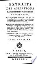 Extraits des assertions dangereuses et pernicieuses en tout genre, que les soi-disans Jesuites ont, dans tous les temps ... soutenues, enseignees & publiees dans leurs livres (etc.)