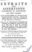 Extraits des Assertions dangereuses et pernicieuses en tout genre, que les soi-disans Jésuites ont, dans tous les tems et persévéramment, soutenues, enseignées et publiées dans leurs livres, avec l'approbation de leurs supérieurs et généraux ... [By - Roussel de la Tour, assisted by the Abbé Minard and C. P. Goujet.] Ve édition
