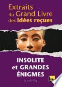 Extraits du grand livre des idées reçues - Insolite et grandes énigmes