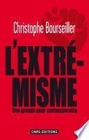 Extrémismes. enquête sur une grande peur contemporaine