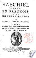 Ezechiel traduit en francois; avec une explication du sens litteral et spirituel, tiree des Saints Peres, & des Auteurs Ecclesiastiques. Par mr. Le Maistre de Sacy ..