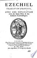 Ezechiel traduit en françois, avec une explication tirée des saints Péres & des Autheurs ecclesiastiques