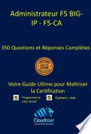 F5 Certified Big-Ip Administrator F5-Ca Certification Prep Guide - 350 Questions and Answers [French]