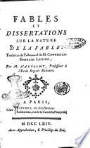 Fables et dissertations sur la nature de la fable, traduites de l'allemand de m. Gotthold-Ephraïm Lessing, par m. d'Antelmy, ...