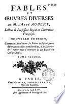Fables et oeuvres diverses de M. l'abbé Aubert,... Nouvelle édition contenant, entr'autres, le Poème de Psyché... et le discours de l'auteur pour l'ouverture de ses leçons au Collège royal