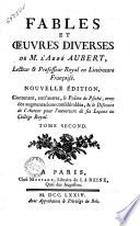 Fables et œuvres diverses de m. l'abbé Aubert, lecteur & professeur royal en littérature françoise. ... Contenant, entr'autres, le Poëme de Psiché, avec des augmentations considérables, & le Discours de l'auteur pour l'overtoure de ses Leçons au Collége Royal. Tome premier °- second!