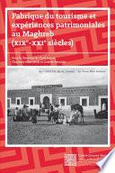 Fabrique du tourisme et expériences patrimoniales au Maghreb, XIXe-XXIe siècles