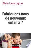 Fabriquons-nous de nouveaux enfants ?