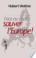 Face au chaos, sauver l'Europe !