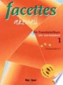Facettes aktuell : ein Französischkurs [für Anfänger]. 1 : Lehr- und Arbeitsbuch : Niveaustufe A1