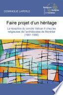 Faire projet d’un héritage. La réception du Concile Vatican II chez les religieuses de l’archidiocèse de Montréal (1961-1988)