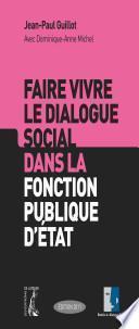 Faire vivre le dialogue social dans la fonction publique d'Etat
