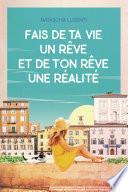 Fais de ta vie un rêve, et de ton rêve une réalité