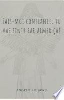 Fais-moi confiance, tu vas finir par aimer ça!