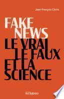 Fake news, le vrai, le faux et la science