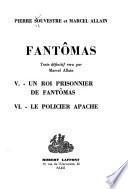 Fantômas: Un roi prisonnier de Fantômas. Un policier apache