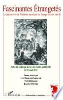 Fascinantes étrangetés : la découverte de l'altérité musicale en Europe au XIXe siècle : actes du colloque de La Côte-Saint-André (Isère) 24 - 27 août 2011 (dans le cadre du Festival Berlioz)