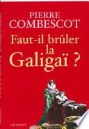 Faut-il brûler la Galigaï ?