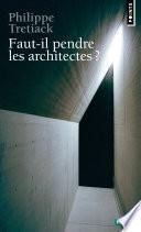 Faut-il pendre les architectes ?