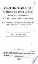 Faut-il se marier? comédie en 2 actes, mêlé de vaudevilles