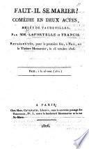 Faut-il se marier? Comédie en deux actes, etc